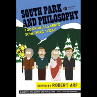 South Park and Philosophy: You Know, I Learned Something Today