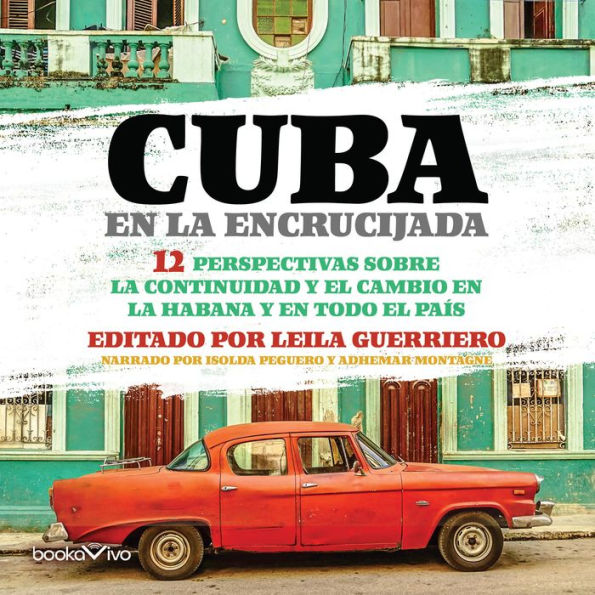 Cuba en la Encrucijada: 12 Perspectivas sobre la continuidad y el cambio en la Habana y en todo el pais (12 Perspectives on continuity and change in Havana and throughout the country)