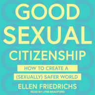 Good Sexual Citizenship: How to Create a (Sexually) Safer World