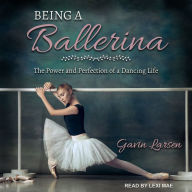 Being a Ballerina: The Power and Perfection of a Dancing Life