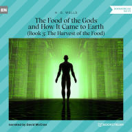 The Food of the Gods and How It Came to Earth, Book 3: The Harvest of the Food (Unabridged)