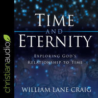 Time and Eternity: Exploring God's Relationship to Time