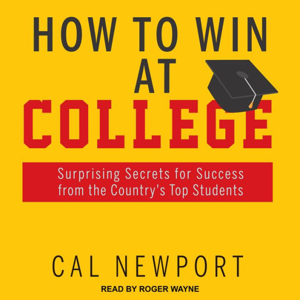 How to Win at College: Surprising Secrets for Success from the Country's Top Students