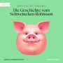 Die Geschichte vom Schweinchen Robinson (Ungekürzt)