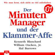 Der Minuten Manager und der Klammer-Affe - Wie man lernt, sich nicht zu viel aufzuhalsen (Ungekürzt)