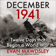 December 1941: Twelve Days that Began a World War