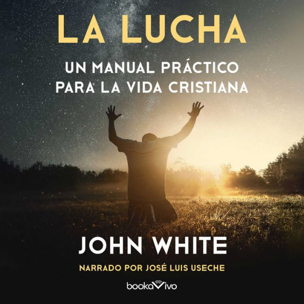 La lucha: Un manual practico para la vida cristiana (A Practical Handbook to Christian Living)