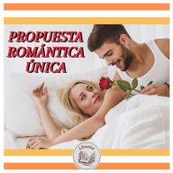 PROPUESTA ROMÁNTICA ÚNICA