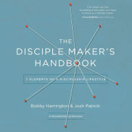 The Disciple Maker's Handbook: Seven Elements of a Discipleship Lifestyle