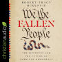 We the Fallen People: The Founders and the Future of American Democracy