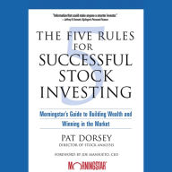 The Five Rules for Successful Stock Investing: Morningstar's Guide to Building Wealth and Winning in the Market