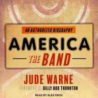 America, the Band: An Authorized Biography