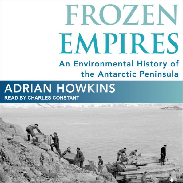 Frozen Empires: An Environmental History of the Antarctic Peninsula