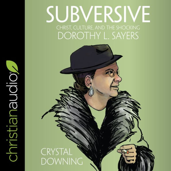 Subversive: Christ, Culture, and the Shocking Dorothy L. Sayers