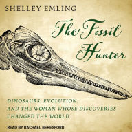 The Fossil Hunter: Dinosaurs, Evolution, and the Woman Whose Discoveries Changed the World