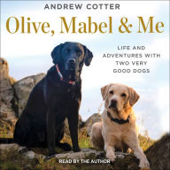 Olive, Mabel & Me: Life and Adventures with Two Very Good Dogs