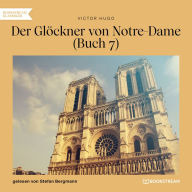 Der Glöckner von Notre-Dame, Buch 7 (Ungekürzt)