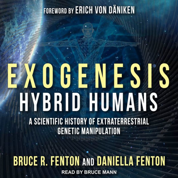 Exogenesis: Hybrid Humans: A Scientific History of Extraterrestrial Genetic Manipulation