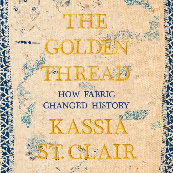 The Golden Thread: How Fabric Changed History