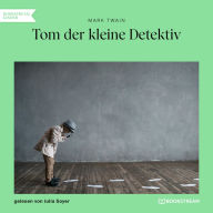 Tom der kleine Detektiv (Ungekürzt)