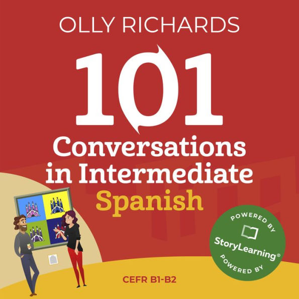 101 Conversations in Intermediate Spanish: Short, Natural Dialogues to Improve Your Spoken Spanish from Home