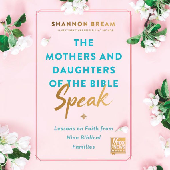 The Mothers and Daughters of the Bible Speak: Lessons on Faith from Nine Biblical Families