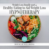 Weight Loss Bundle Part 4 - Healthy eating to aid weight loss: Hypnotherapy for Happy, Healthy Minds