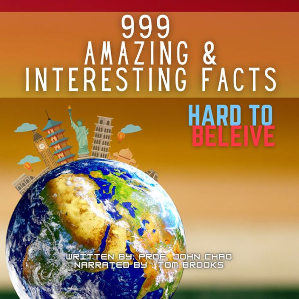 999 Amazing & Interesting Facts: Hard To Believe