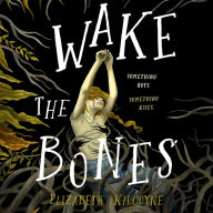 Wake the Bones: A Novel