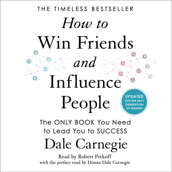 How to Win Friends and Influence People: Updated For the Next Generation of Leaders