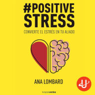 #PositiveStress: Convierte el estrés en tu aliado
