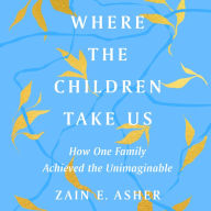 Where the Children Take Us: How One Family Achieved the Unimaginable