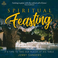 Spiritual Feasting: It's time to take our places at His table
