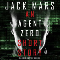 Agent Zero Short Story, An (An Agent Zero Spy Thriller-Book 0.5)