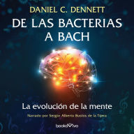 De las bacterias a Bach: La evolucion de la mente / From Bacteria to Bach and Back: The Evolution of Minds