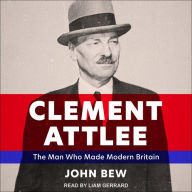 Clement Attlee: The Man Who Made Modern Britain