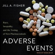 Adverse Events: Race, Inequality, and the Testing of New Pharmaceuticals