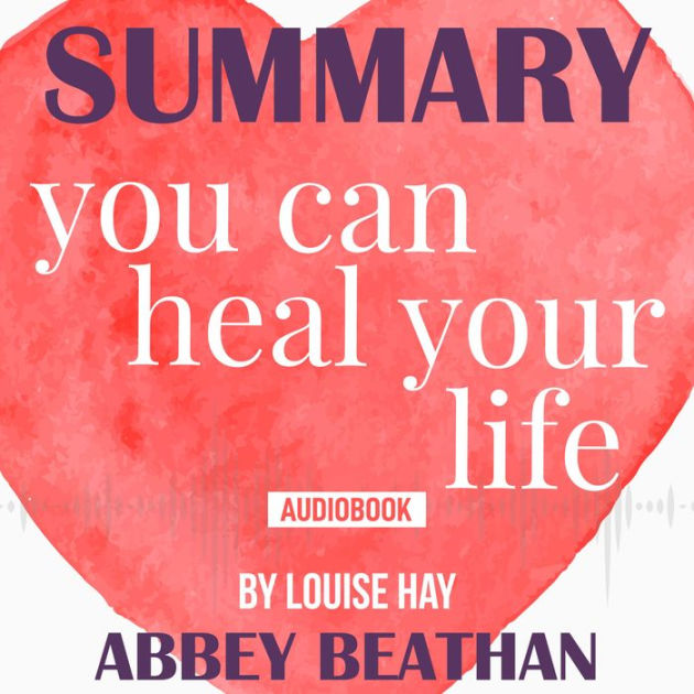 You Can Heal Your Life By Louise Hay Complete Book Summary