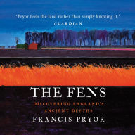 The Fens: Discovering England's Ancient Depths