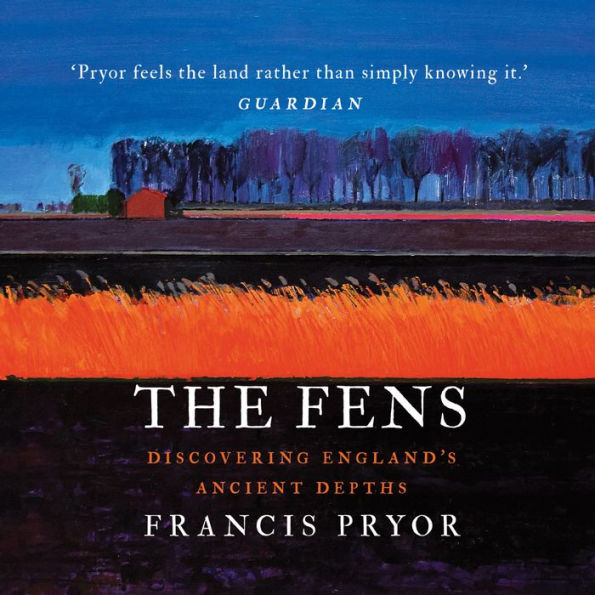 The Fens: Discovering England's Ancient Depths