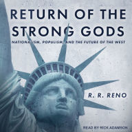 Return of the Strong Gods: Nationalism, Populism, and the Future of the West