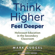 Think Higher Feel Deeper: Holocaust Education in the Secondary Classroom