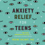 Anxiety Relief for Teens: Essential CBT Skills and Mindfulness Practices to Overcome Anxiety and Stress