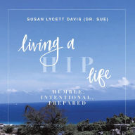 Living a HIP Life - Humble Intentional Prepared: The Story of a Mother as told by her Daughter