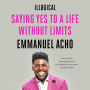 Illogical: Saying Yes to a Life Without Limits