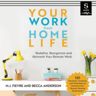 Your Work from Home Life: Redefine, Reorganize and Reinvent Your Remote Work (Tips for Building a Home-Based Working Career)