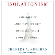 Isolationism: A History of America's Efforts to Shield Itself from the World