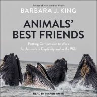 Animals' Best Friends: Putting Compassion to Work for Animals in Captivity and in the Wild