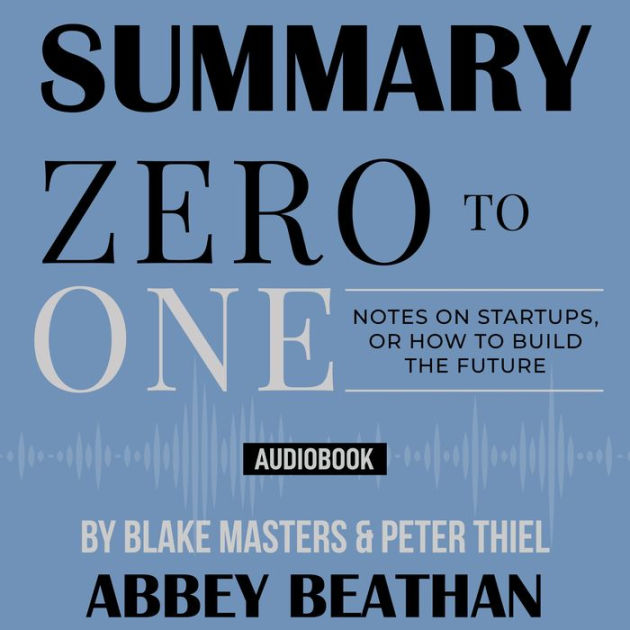 Summary of Zero to One: Notes on Startups, or How to Build the