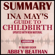 Summary of Ina May's Guide to Childbirth: Updated With New Material (Abridged)